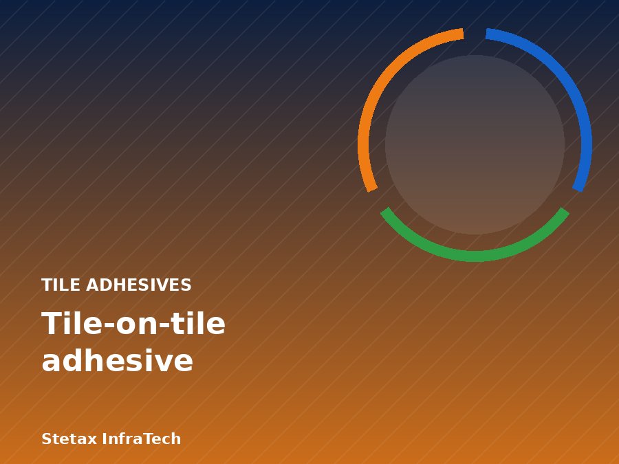 Tile-on-tile adhesive